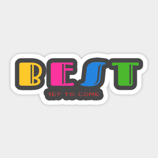 Best is yet to come Sticker